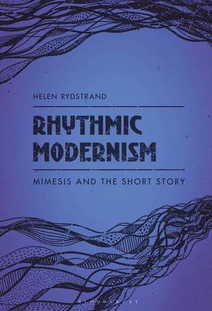 Rhythmic Modernism: Mimesis and the Short Story de Dr. Helen Rydstrand