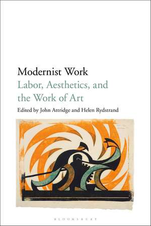 Modernist Work: Labor, Aesthetics, and the Work of Art de Prof John Attridge