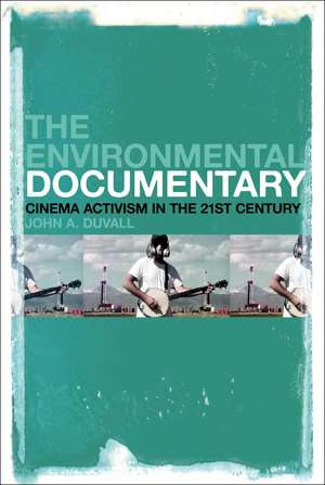 The Environmental Documentary: Cinema Activism in the 21st Century de John A. Duvall