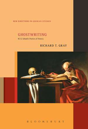 Ghostwriting: W. G. Sebald’s Poetics of History de Dr. Richard T. Gray