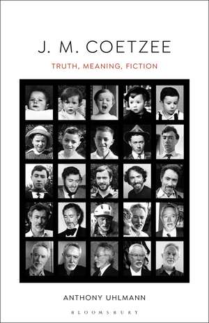 J. M. Coetzee: Truth, Meaning, Fiction de Professor Anthony Uhlmann