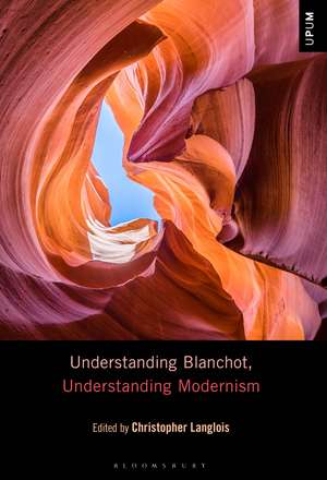 Understanding Blanchot, Understanding Modernism de Dr Christopher Langlois