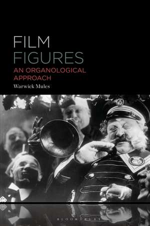 Film Figures: An Organological Approach de Warwick Mules