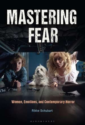 Mastering Fear: Women, Emotions, and Contemporary Horror de Rikke Schubart