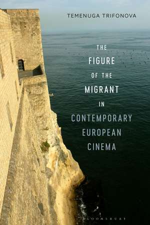 The Figure of the Migrant in Contemporary European Cinema de Temenuga Trifonova