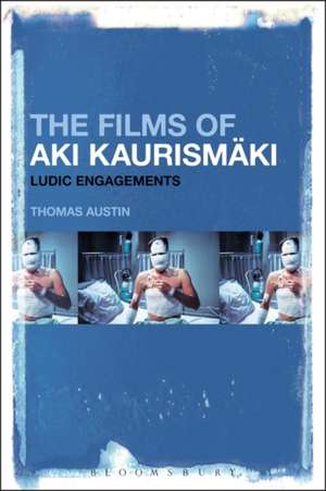 The Films of Aki Kaurismäki: Ludic Engagements de Thomas Austin