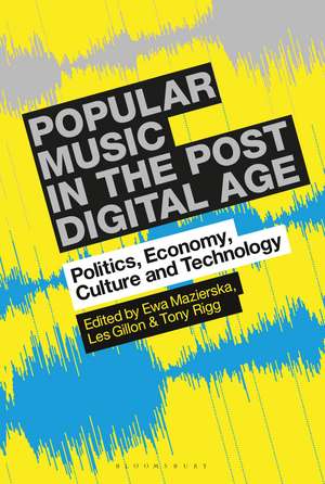 Popular Music in the Post-Digital Age: Politics, Economy, Culture and Technology de Professor Ewa Mazierska