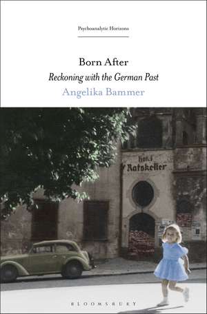 Born After: Reckoning with the German Past de Prof Angelika Bammer