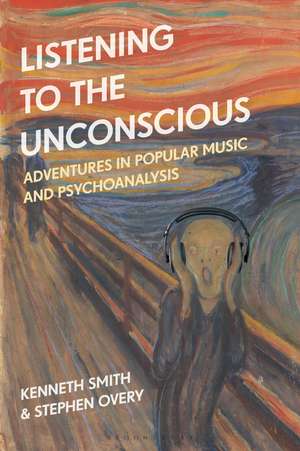 Listening to the Unconscious: Adventures in Popular Music and Psychoanalysis de Professor or Dr. Kenneth Smith