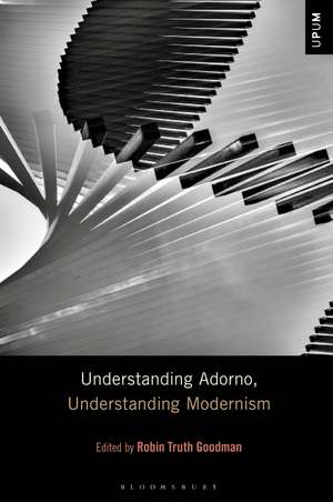 Understanding Adorno, Understanding Modernism de Professor Robin Truth Goodman