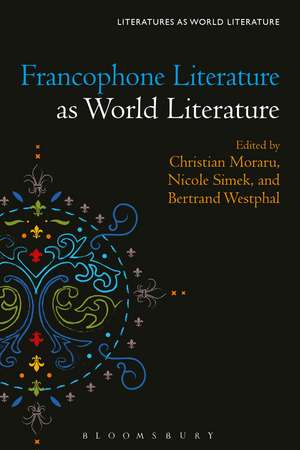 Francophone Literature as World Literature de Professor Christian Moraru