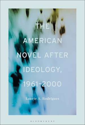 The American Novel After Ideology, 1961–2000 de Professor or Dr. Laurie Rodrigues