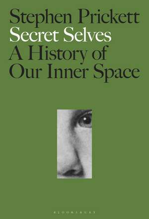 Secret Selves: A History of Our Inner Space de Professor Stephen Prickett