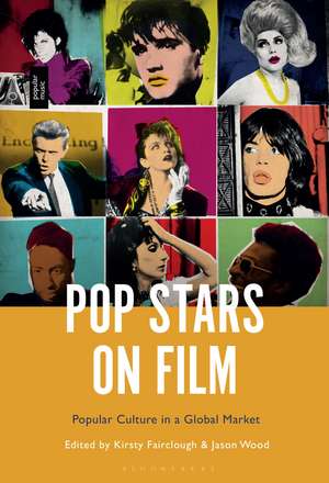 Pop Stars on Film: Popular Culture in a Global Market de Dr. Kirsty Fairclough