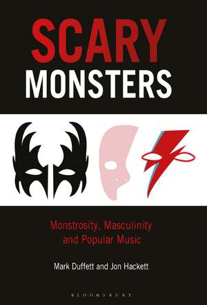 Scary Monsters: Monstrosity, Masculinity and Popular Music de Dr. Mark Duffett