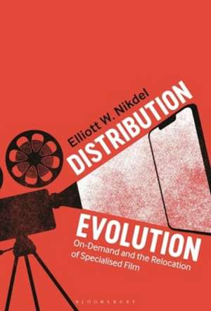 Distribution Evolution: On-Demand and the Relocation of Specialised Film de Elliott W. Nikdel