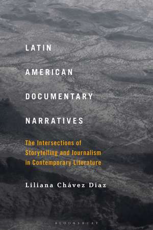 Latin American Documentary Narratives: The Intersections of Storytelling and Journalism in Contemporary Literature de Dr. Liliana Chávez Díaz