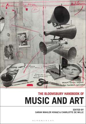 The Bloomsbury Handbook of Music and Art de Sarah Mahler Kraaz