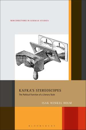 Kafka’s Stereoscopes: The Political Function of a Literary Style de Prof Isak Winkel Holm