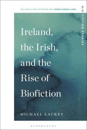 Ireland, the Irish, and the Rise of Biofiction de Professor Michael Lackey