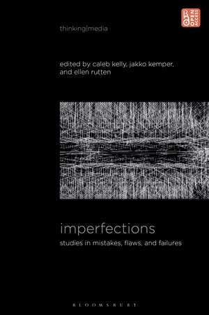 Imperfections: Studies in Mistakes, Flaws, and Failures de Caleb Kelly