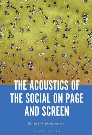 The Acoustics of the Social on Page and Screen de Professor or Dr. Nathalie Aghoro