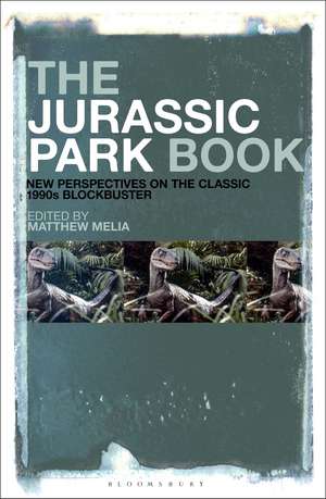 The Jurassic Park Book: New Perspectives on the Classic 1990s Blockbuster de Matthew Melia