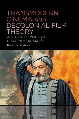 Transmodern Cinema and Decolonial Film Theory: A Study of Youssef Chahine's al-Masir de Assistant Professor Robert K. Beshara