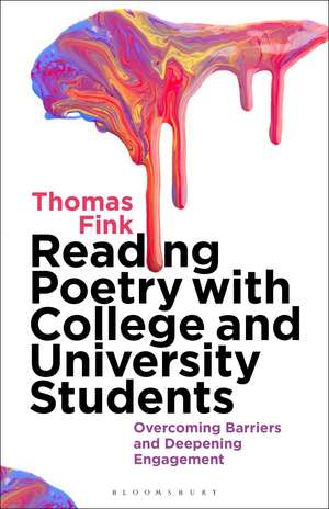 Reading Poetry with College and University Students: Overcoming Barriers and Deepening Engagement de Thomas Fink