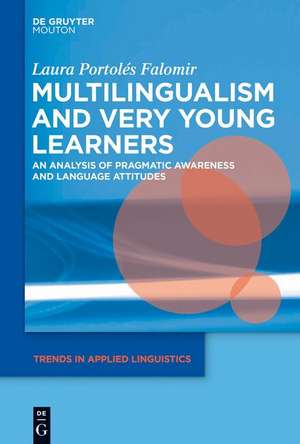 Multilingualism and Very Young Learners: An Analysis of Pragmatic Awareness and Language Attitudes de Laura Portolés Falomir