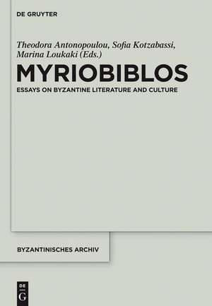 Myriobiblos: Essays on Byzantine Literature and Culture de Theodora Antonopoulou