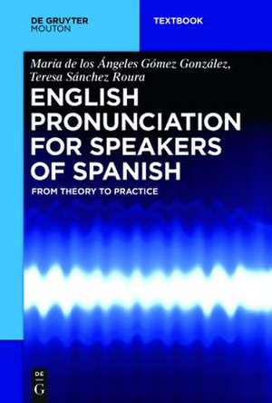 English Pronunciation for Speakers of Spanish: From Theory to Practice de María de los Ángeles Gómez González