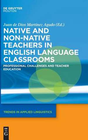 Native and Non-Native Teachers in Second Language Classrooms de Juan Martinez Agudo