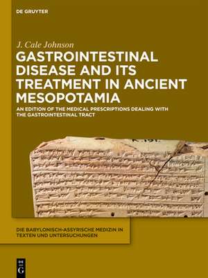 Gastrointestinal Disease and Its Treatment in Ancient Mesopotamia de J. Cale Johnson