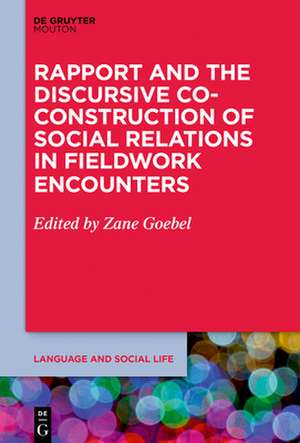 Rapport and the Discursive Co-Construction of Social Relations in Fieldwork Encounters de Zane Goebel