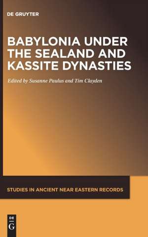 Babylonia Under the Sealand and Kassite Dynasties de Susanne Paulus