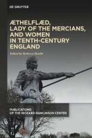 ÆThelflæd, Lady of the Mercians, and Women in Tenth-Century England de Rebecca Hardie