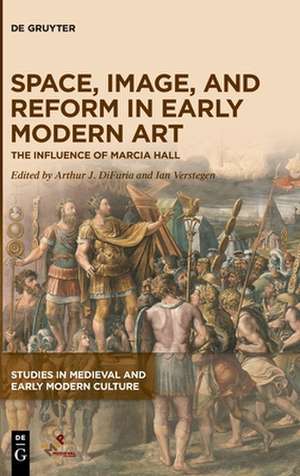 Space, Image, and Reform in Early Modern Art – The Influence of Marcia Hall de Arthur J. Difuria