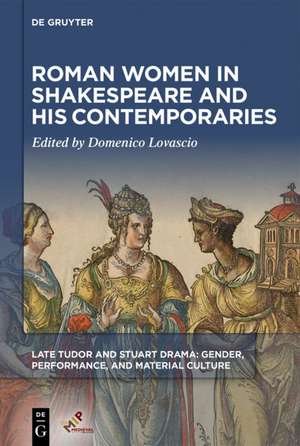 Roman Women in Shakespeare and His Contemporaries de Domenico Lovascio