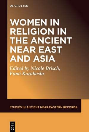 Women and Religion in the Ancient Near East and Asia de Nicole Maria Brisch