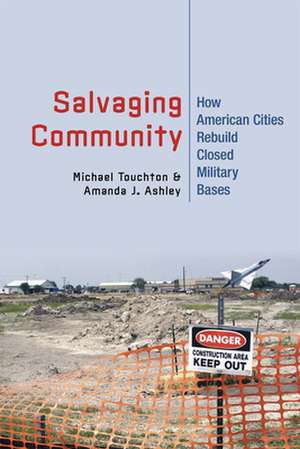 Salvaging Community – How American Cities Rebuild Closed Military Bases de Michael Touchton