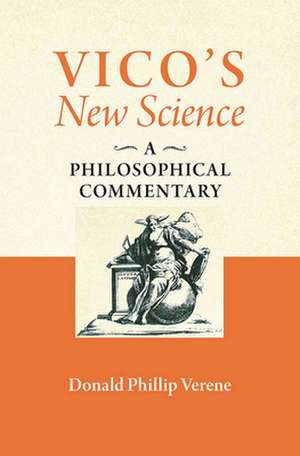 Vico`s "New Science" – A Philosophical Commentary de Donald Phillip Verene