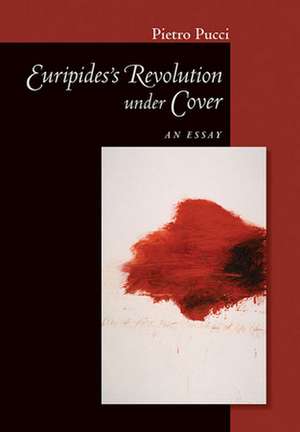 Euripides` Revolution under Cover – An Essay de Pietro Pucci