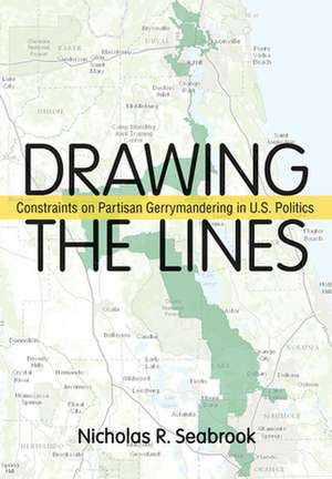 Drawing the Lines – Constraints on Partisan Gerrymandering in U.S. Politics de Nicholas R. Seabrook