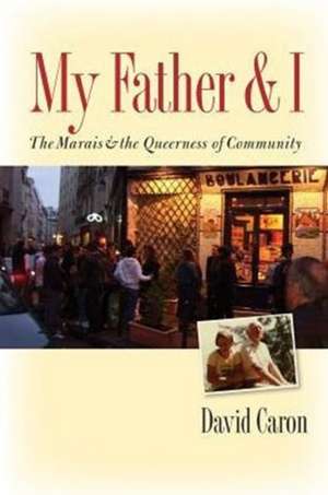 My Father and I – The Marais and the Queerness of Community de David Caron