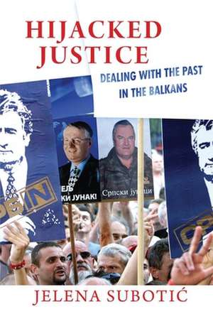 Hijacked Justice – Dealing with the Past in the Balkans de Jelena Subotic