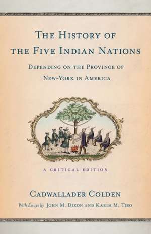 The History of the Five Indian Nations Depending – A Critical Edition de Cadwallader Colden