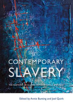 Contemporary Slavery – The Rhetoric of Global Human Rights Campaigns de Annie Bunting