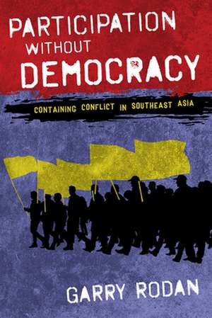 Participation without Democracy – Containing Conflict in Southeast Asia de Garry Rodan