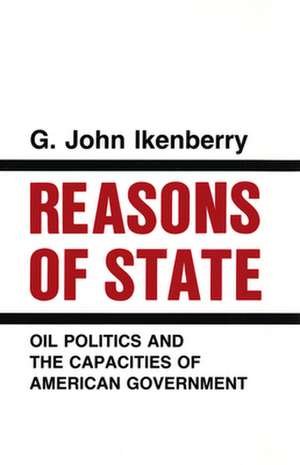 Reasons of State – Oil Politics and the Capacities of American Government de G. John Ikenberry